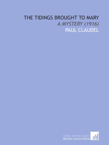 The Tidings Brought to Mary: A Mystery (1916) (9781112025587) by Claudel, Paul