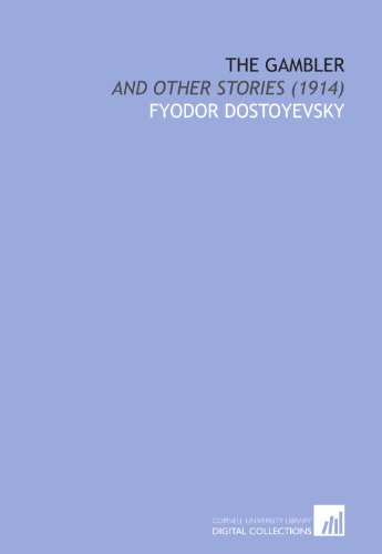 The Gambler: And Other Stories (1914) (9781112025907) by Dostoyevsky, Fyodor