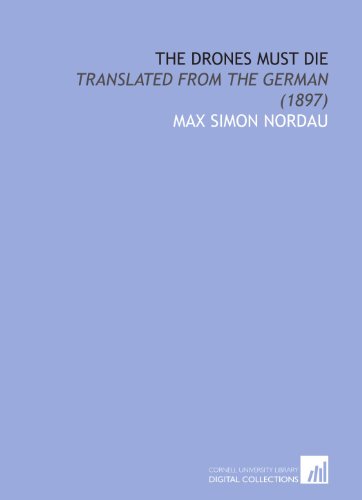 The Drones Must Die: Translated From the German (1897) (9781112026010) by Nordau, Max Simon