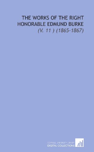 The Works of the Right Honorable Edmund Burke: (V. 11 ) (1865-1867) (9781112027659) by Burke, Edmund