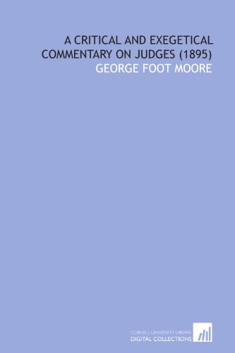 A Critical and Exegetical Commentary on Judges (1895) (9781112029400) by Moore, George Foot