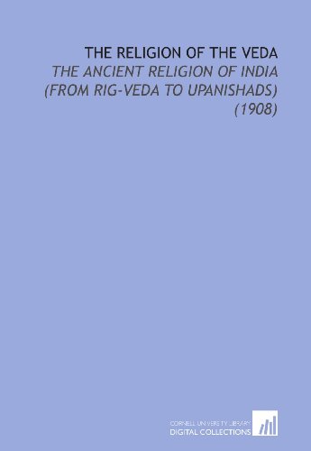 The Religion of the Veda: The Ancient Religion of India (From Rig-Veda to Upanishads) (1908) (9781112030185) by Bloomfield, Maurice