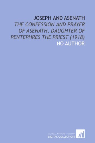 Joseph and Asenath: The Confession and Prayer of Asenath, Daughter of Pentephres the Priest (1918) (9781112031526) by No Author, .