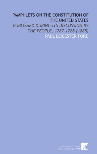 Stock image for Pamphlets on the Constitution of the United States: Published During Its Discussion by the People, 1787-1788 (1888) for sale by HPB-Red