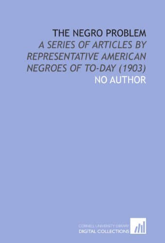 The Negro Problem: A Series of Articles by Representative American Negroes of to-Day (1903) (9781112033971) by No Author, .