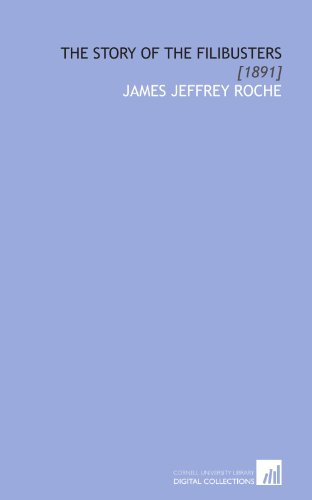 The Story of the Filibusters: [1891] (9781112034152) by Roche, James Jeffrey