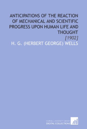 9781112035081: Anticipations of the Reaction of Mechanical and Scientific Progress Upon Human Life and Thought: [1902]