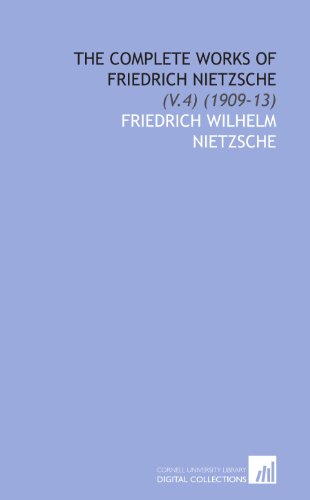 The Complete Works of Friedrich Nietzsche: (V.4) (1909-13) (9781112035326) by Nietzsche, Friedrich Wilhelm