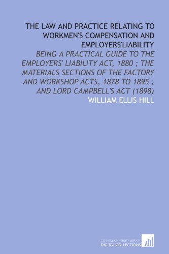 Stock image for The Law and Practice Relating to Workmen's Compensation and Employers'liability: Being a Practical Guide to the Employers' Liability Act, 1880 ; the Materials . to 1895 ; and Lord Campbell's Act (1898) for sale by Revaluation Books