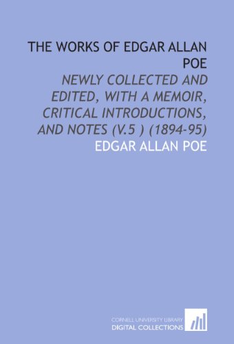 The Works of Edgar Allan Poe: Newly Collected and Edited, With a Memoir, Critical Introductions, and Notes (V.5 ) (1894-95) (9781112037672) by Poe, Edgar Allan