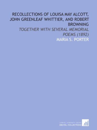 Imagen de archivo de Recollections of Louisa May Alcott, John Greenleaf Whittier, and Robert Browning: Together With Several Memorial Poems (1892) a la venta por Revaluation Books