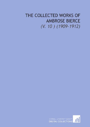 9781112039294: The Collected Works of Ambrose Bierce: (V. 10 ) (1909-1912)