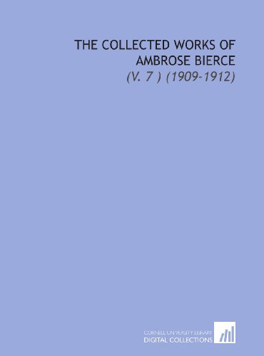 The Collected Works of Ambrose Bierce: (V. 7 ) (1909-1912) (9781112039300) by Bierce, Ambrose