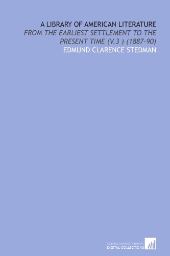 A Library of American Literature: From the Earliest Settlement to the Present Time (V.3 ) (1887-90) (9781112039416) by Stedman, Edmund Clarence