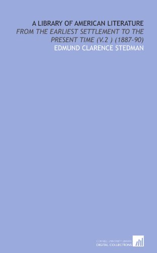 A Library of American Literature: From the Earliest Settlement to the Present Time (V.2 ) (1887-90) (9781112039423) by Stedman, Edmund Clarence