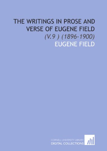 The Writings in Prose and Verse of Eugene Field: (V.9 ) (1896-1900) (9781112039607) by Field, Eugene