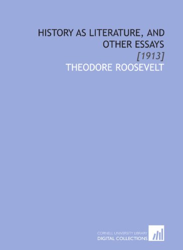 History As Literature, and Other Essays: [1913] (9781112040719) by Roosevelt, Theodore