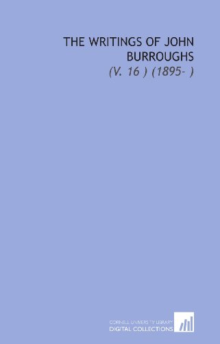 The Writings of John Burroughs: (V. 16 ) (1895- ) (9781112041075) by Burroughs, John