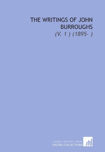 The Writings of John Burroughs: (V. 1 ) (1895- ) (9781112041181) by Burroughs, John