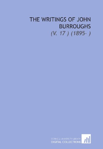 The Writings of John Burroughs: (V. 17 ) (1895- ) (9781112041198) by Burroughs, John