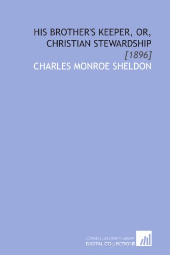 His Brother's Keeper, or, Christian Stewardship: [1896] (9781112042492) by Sheldon, Charles Monroe