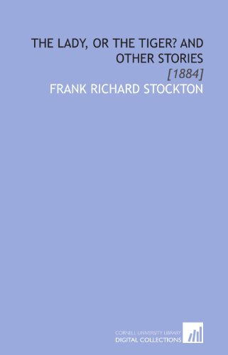 The Lady, or the Tiger? And Other Stories: [1884] (9781112042577) by Stockton, Frank Richard