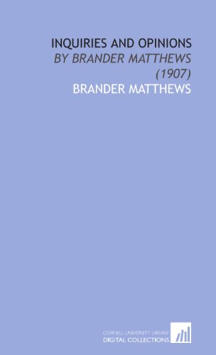 Inquiries and Opinions: By Brander Matthews (1907) (9781112043239) by Matthews, Brander