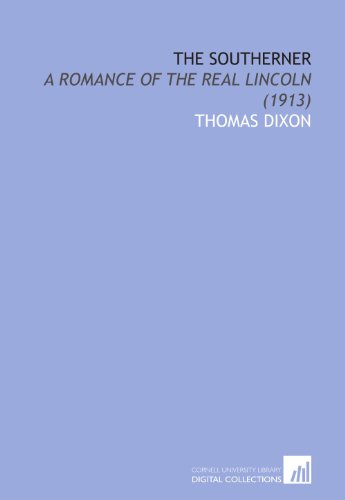 The Southerner: A Romance of the Real Lincoln (1913) (9781112044373) by Dixon, Thomas