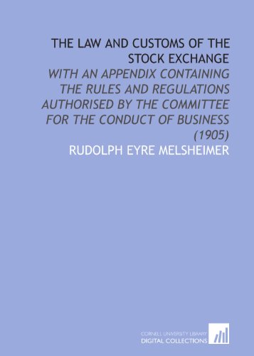 Imagen de archivo de The Law and Customs of the Stock Exchange: With an Appendix Containing the Rules and Regulations Authorised by the Committee for the Conduct of Business (1905) a la venta por Revaluation Books