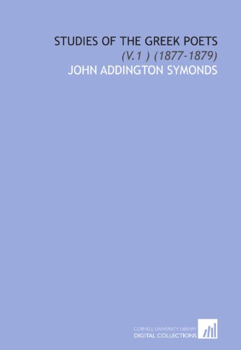 Studies of the Greek Poets: (V.1 ) (1877-1879) (9781112045158) by Symonds, John Addington
