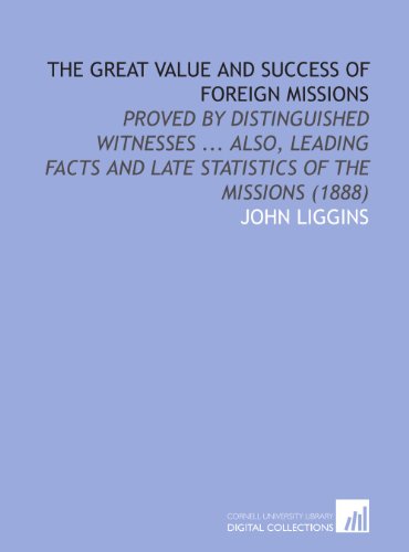 9781112048555: The Great Value and Success of Foreign Missions: Proved by Distinguished Witnesses ... Also, Leading Facts and Late Statistics of the Missions (1888)