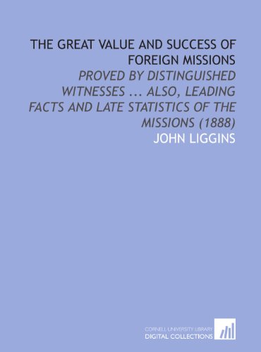 Imagen de archivo de The Great Value and Success of Foreign Missions: Proved by Distinguished Witnesses . Also, Leading Facts and Late Statistics of the Missions (1888) a la venta por Revaluation Books