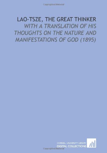 9781112049088: Lao-Tsze, the Great Thinker: With a Translation of His Thoughts on the Nature and Manifestations of God (1895)