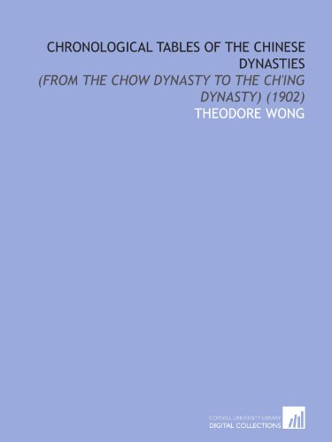 9781112049323: Chronological Tables of the Chinese Dynasties: (From the Chow Dynasty to the Ch'ing Dynasty) (1902)
