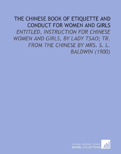 Stock image for The Chinese Book of Etiquette and Conduct for Women and Girls: Entitled, Instruction for Chinese Women and Girls, by Lady Tsao; Tr. From the Chinese by Mrs. S. L. Baldwin (1900) for sale by Revaluation Books