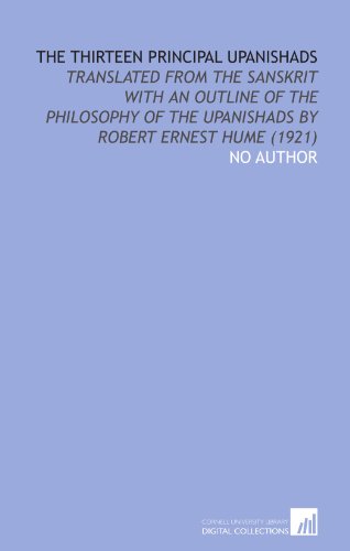 The Thirteen Principal Upanishads: Translated From the Sanskrit With an Outline of the Philosophy of the Upanishads by Robert Ernest Hume (1921) (9781112050596) by No Author, .