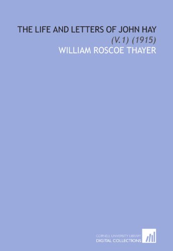 The Life and Letters of John Hay: (V.1) (1915) (9781112051357) by Thayer, William Roscoe