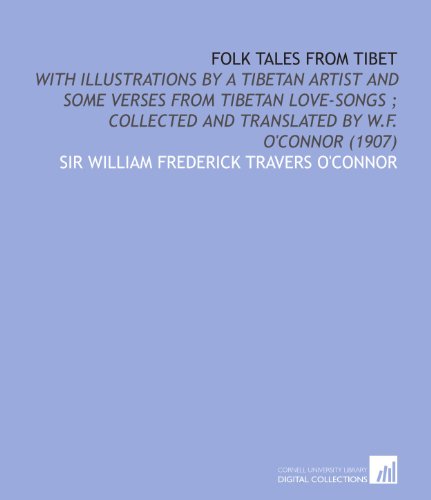 Beispielbild fr Folk Tales From Tibet: With Illustrations by a Tibetan Artist and Some Verses From Tibetan Love-Songs ; Collected and Translated by W.F. o'connor (1907) zum Verkauf von Revaluation Books