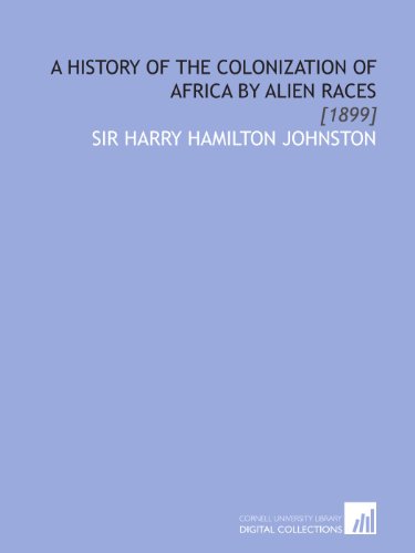 Beispielbild fr A History of the Colonization of Africa by Alien Races: [1899] zum Verkauf von Revaluation Books