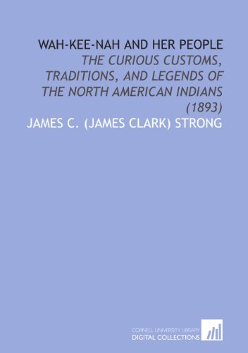 Stock image for Wah-Kee-Nah and Her People: The Curious Customs, Traditions, and Legends of the North American Indians (1893) for sale by Revaluation Books