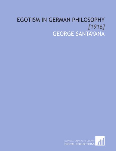 Egotism in German Philosophy: [1916] (9781112060533) by Santayana, George