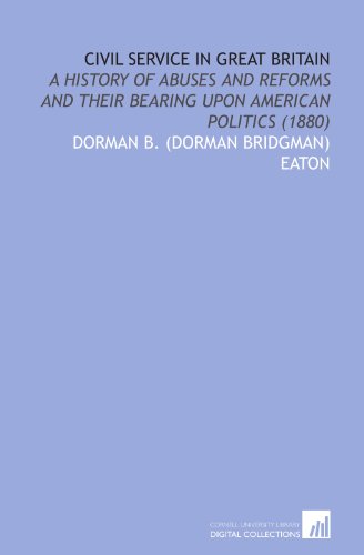 9781112061721: Civil Service in Great Britain: A History of Abuses and Reforms and Their Bearing Upon American Politics (1880)