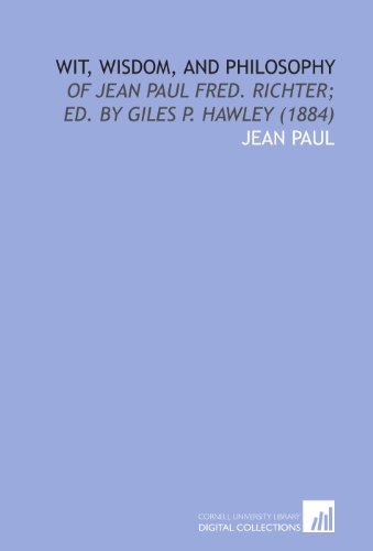 9781112062636: Wit, Wisdom, and Philosophy: Of Jean Paul Fred. Richter; Ed. By Giles P. Hawley (1884)