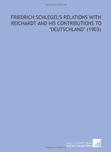 9781112062926: Friedrich Schlegel's Relations With Reichardt and His Contributions to "Deutschland" (1903)