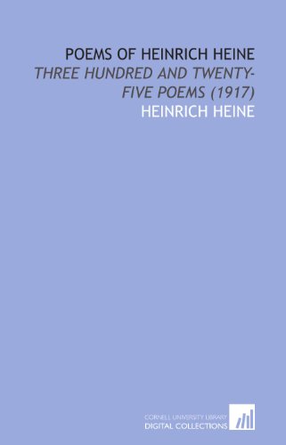 Poems of Heinrich Heine: Three Hundred and Twenty-Five Poems (1917) (9781112062995) by Heine, Heinrich