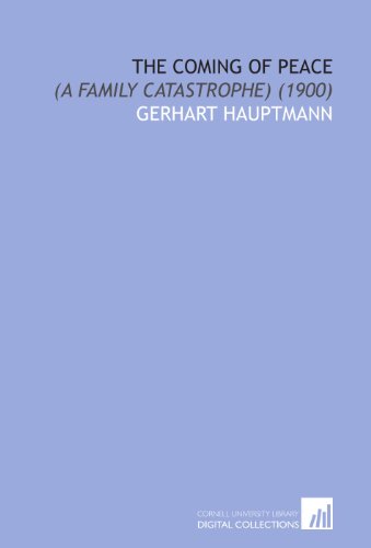 The Coming of Peace: (a Family Catastrophe) (1900) (9781112063190) by Hauptmann, Gerhart