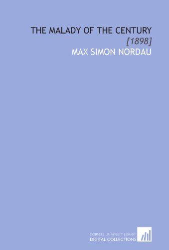 The Malady of the Century: [1898] (9781112063923) by Nordau, Max Simon