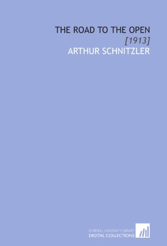 The Road to the Open: [1913] (9781112064302) by Schnitzler, Arthur