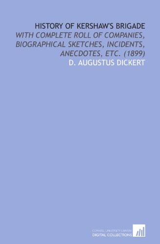 9781112065828: History of Kershaw's Brigade: With Complete Roll of Companies, Biographical Sketches, Incidents, Anecdotes, Etc. (1899)