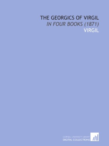 The Georgics of Virgil: In Four Books (1871) (9781112067921) by Virgil, .